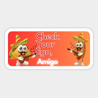 check your ego amigo pt4 Sticker